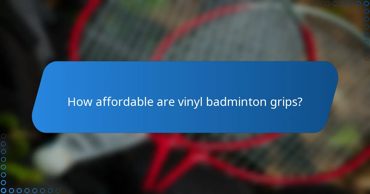 How affordable are vinyl badminton grips?