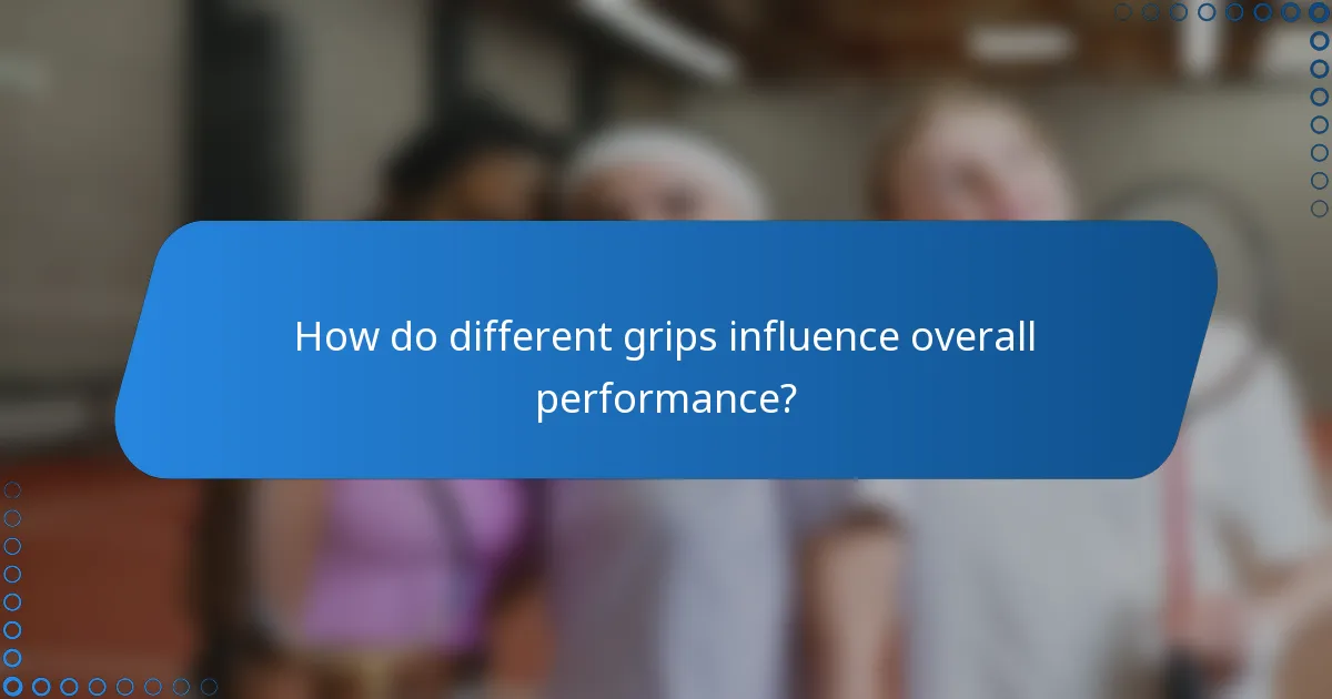 How do different grips influence overall performance?