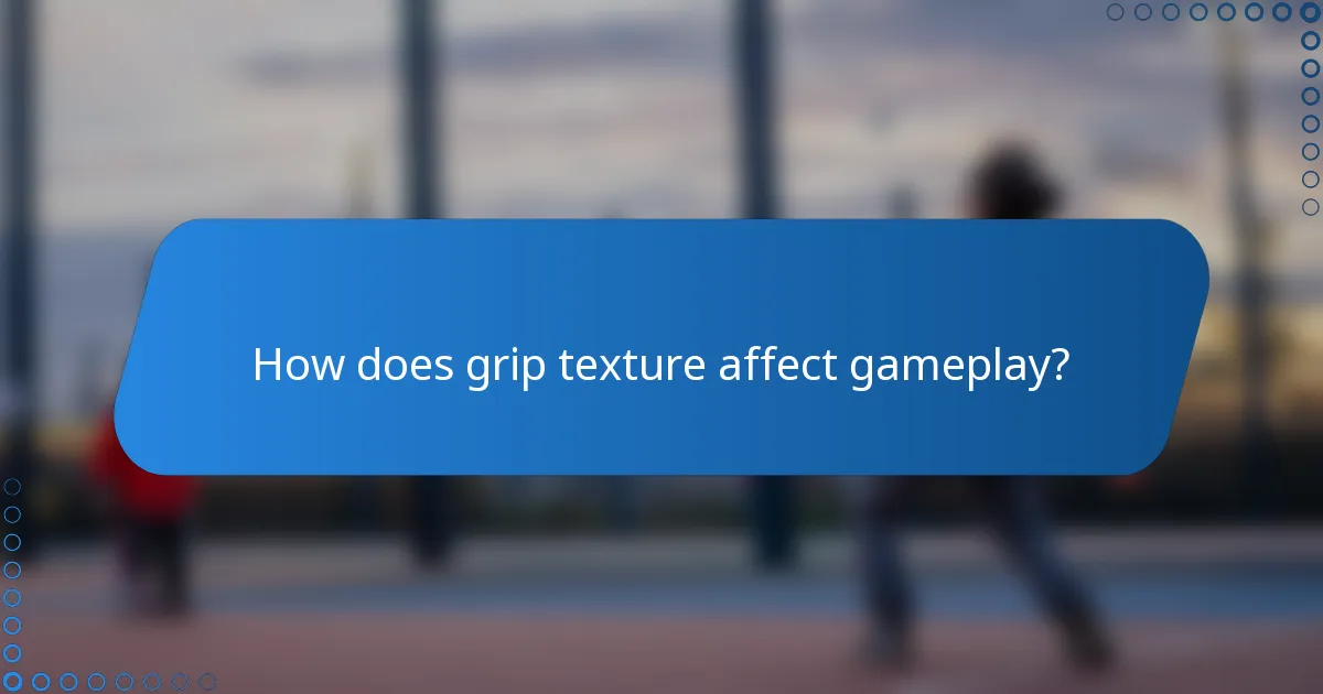 How does grip texture affect gameplay?