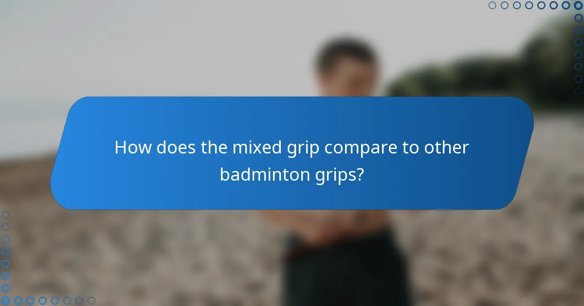 How does the mixed grip compare to other badminton grips?