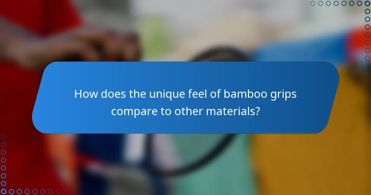 How does the unique feel of bamboo grips compare to other materials?