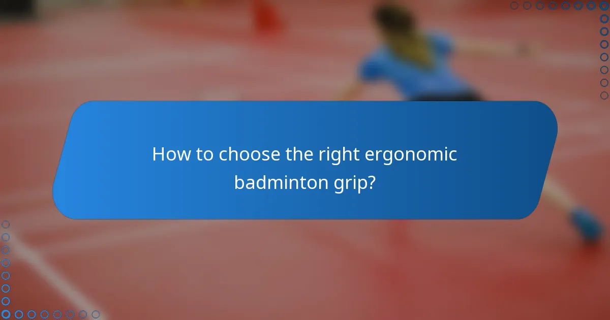 How to choose the right ergonomic badminton grip?