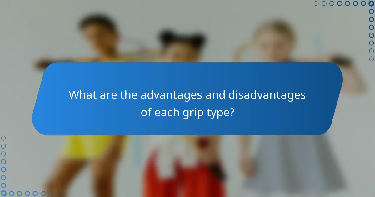 What are the advantages and disadvantages of each grip type?