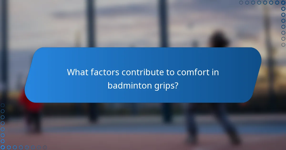 What factors contribute to comfort in badminton grips?