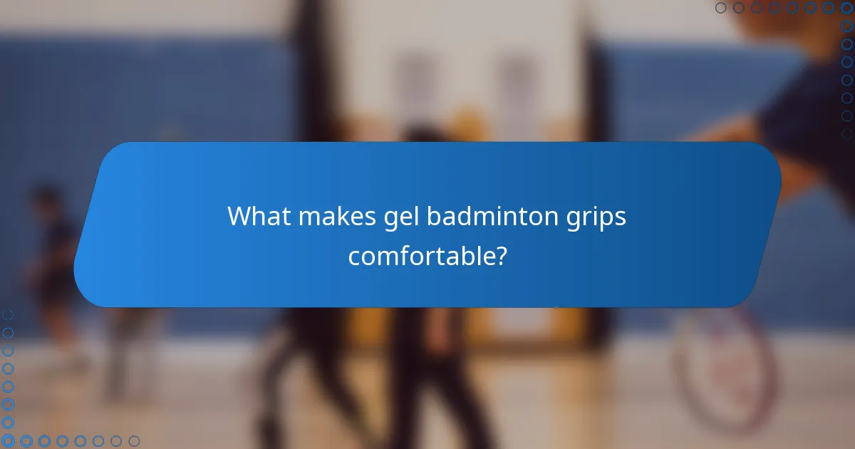 What makes gel badminton grips comfortable?