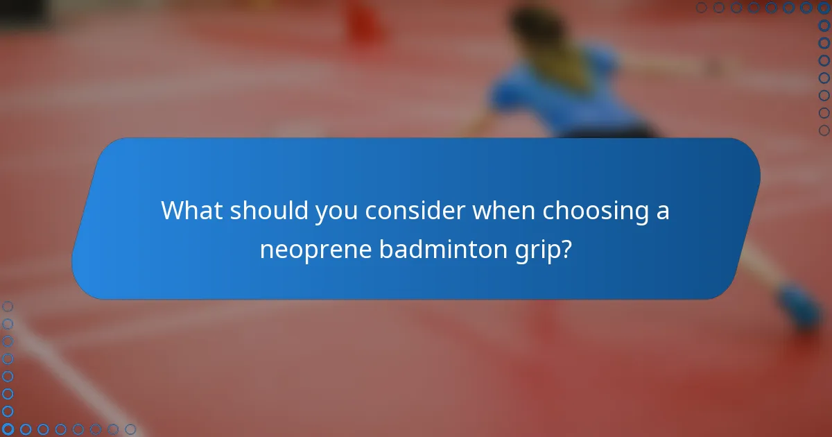 What should you consider when choosing a neoprene badminton grip?