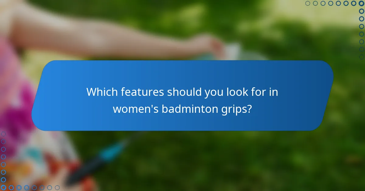 Which features should you look for in women's badminton grips?